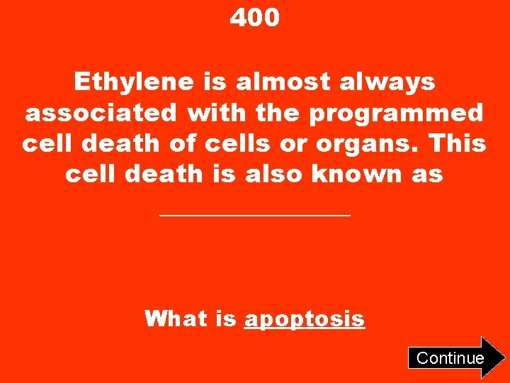 400 Ethylene is almost always associated with the programmed cell death of cells or