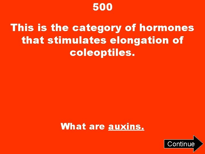 500 This is the category of hormones that stimulates elongation of coleoptiles. What are