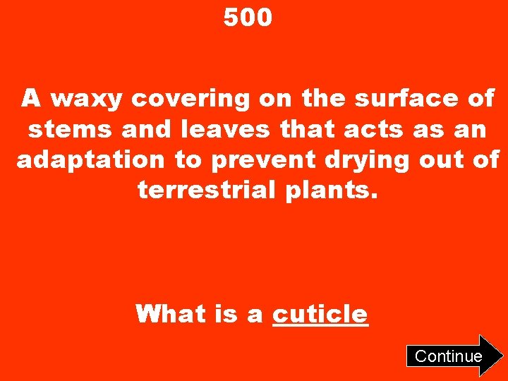 500 A waxy covering on the surface of stems and leaves that acts as