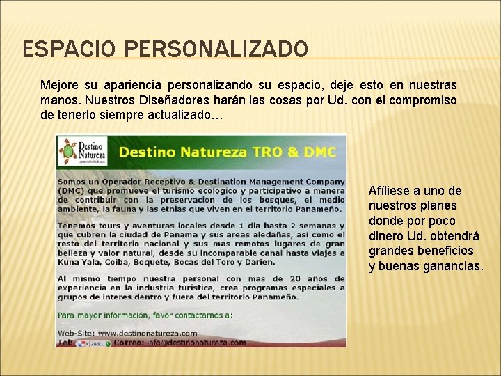 ESPACIO PERSONALIZADO Mejore su apariencia personalizando su espacio, deje esto en nuestras manos. Nuestros