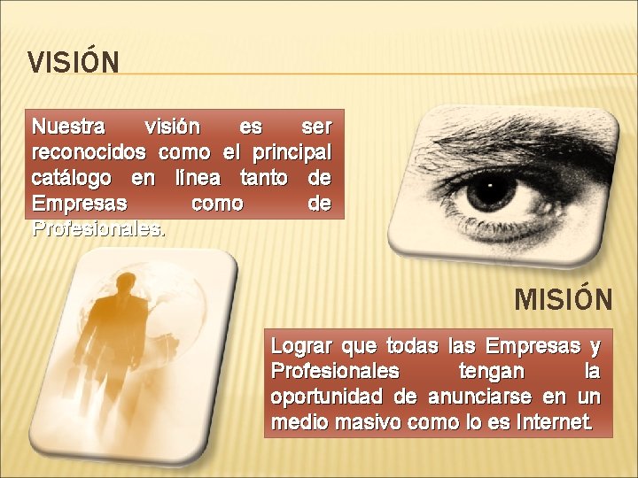 VISIÓN Nuestra visión es ser reconocidos como el principal catálogo en línea tanto de