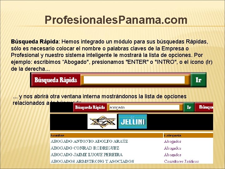 Profesionales. Panama. com Búsqueda Rápida: Hemos integrado un módulo para sus búsquedas Rápidas, sólo