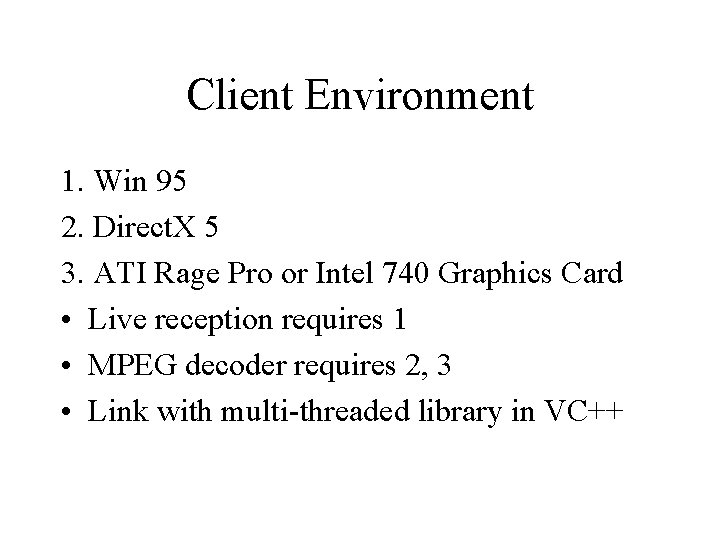 Client Environment 1. Win 95 2. Direct. X 5 3. ATI Rage Pro or