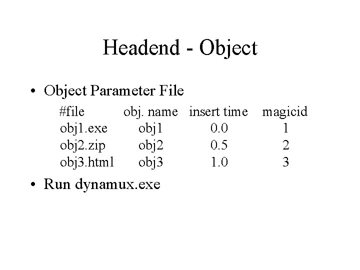 Headend - Object • Object Parameter File #file obj. name insert time obj 1.