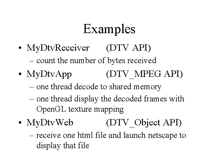 Examples • My. Dtv. Receiver (DTV API) – count the number of bytes received