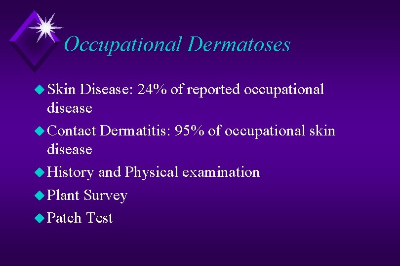 Occupational Dermatoses u Skin Disease: 24% of reported occupational disease u Contact Dermatitis: 95%