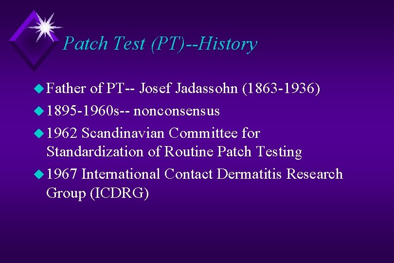Patch Test (PT)--History u Father of PT-- Josef Jadassohn (1863 -1936) u 1895 -1960