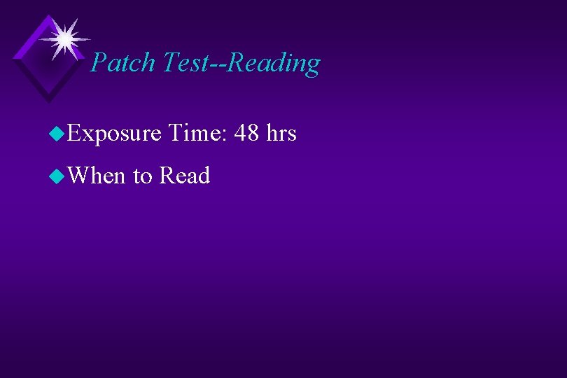 Patch Test--Reading u. Exposure u. When Time: 48 hrs to Read 