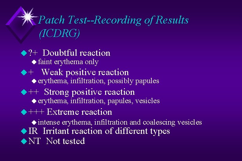 Patch Test--Recording of Results (ICDRG) u ? + Doubtful reaction u+ Weak positive reaction