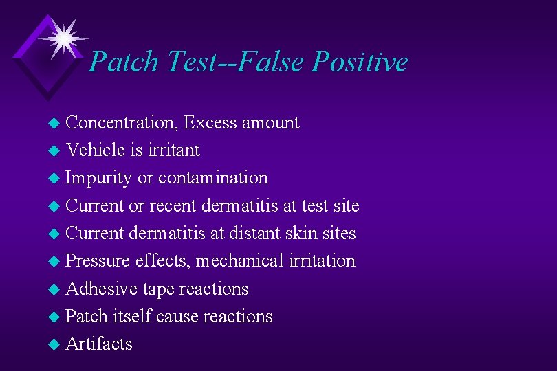 Patch Test--False Positive u Concentration, Excess amount u Vehicle is irritant u Impurity or