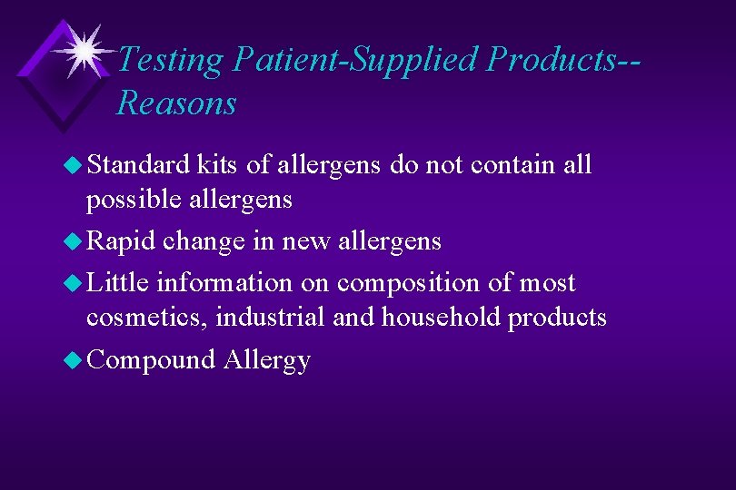 Testing Patient-Supplied Products-Reasons u Standard kits of allergens do not contain all possible allergens