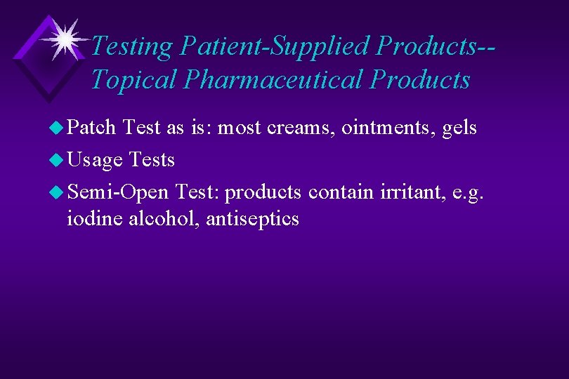 Testing Patient-Supplied Products-Topical Pharmaceutical Products u Patch Test as is: most creams, ointments, gels