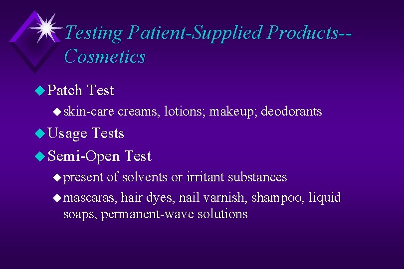 Testing Patient-Supplied Products-Cosmetics u Patch Test u skin-care creams, lotions; makeup; deodorants u Usage