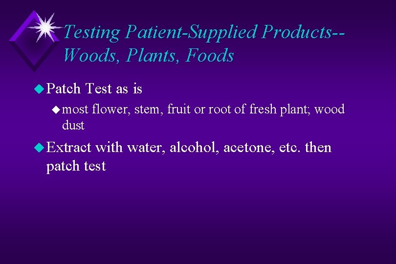 Testing Patient-Supplied Products-Woods, Plants, Foods u Patch Test as is u most flower, stem,