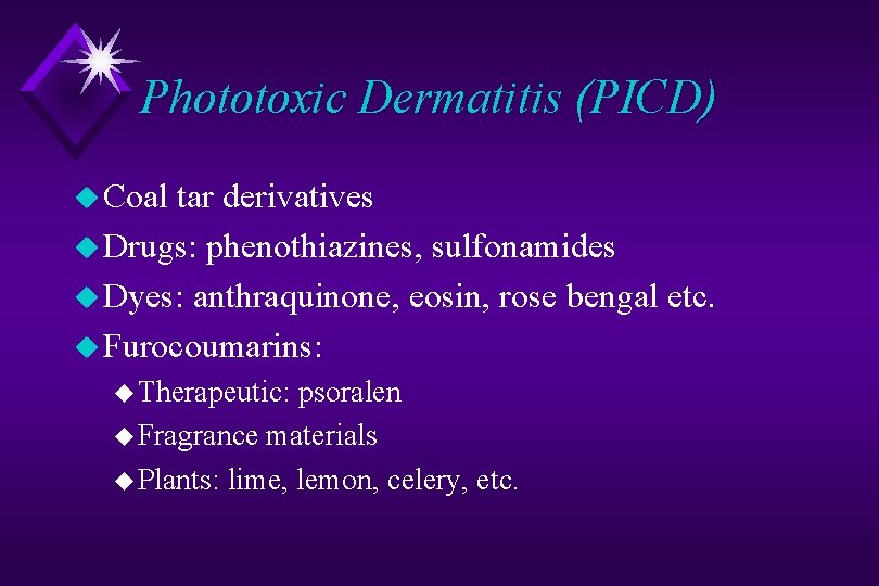 Phototoxic Dermatitis (PICD) u Coal tar derivatives u Drugs: phenothiazines, sulfonamides u Dyes: anthraquinone,