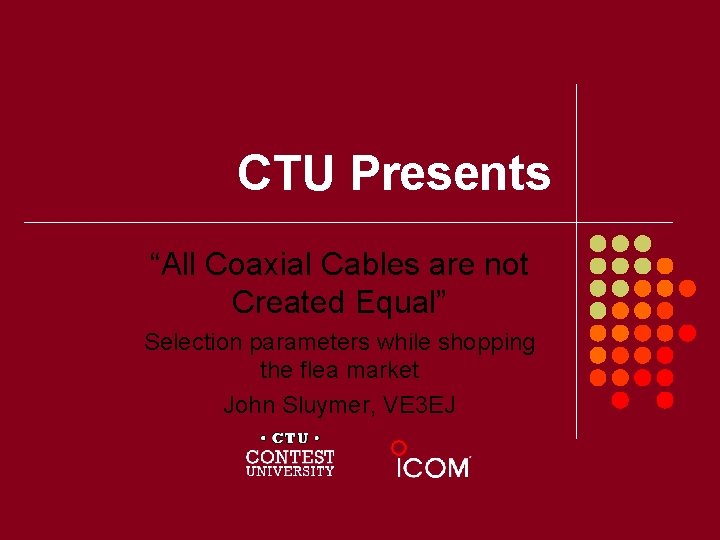 CTU Presents “All Coaxial Cables are not Created Equal” Selection parameters while shopping the