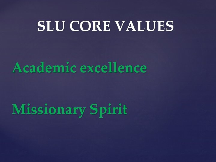 SLU CORE VALUES Academic excellence Missionary Spirit 