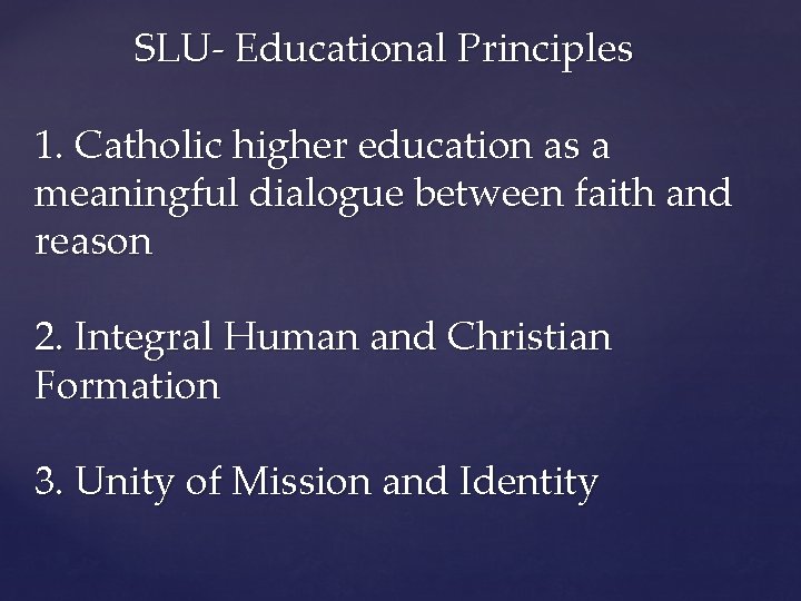 SLU- Educational Principles 1. Catholic higher education as a meaningful dialogue between faith and