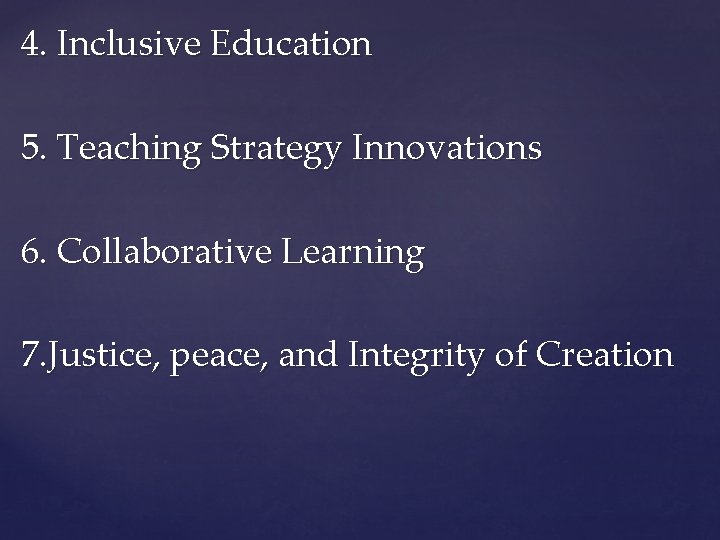 4. Inclusive Education 5. Teaching Strategy Innovations 6. Collaborative Learning 7. Justice, peace, and