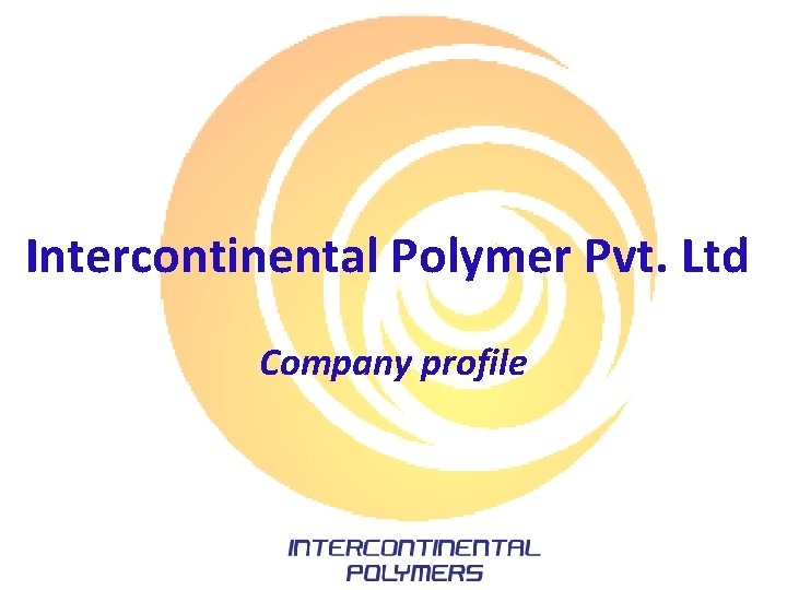 Intercontinental Polymer Pvt. Ltd Company profile Intercontinental Polymer Pvt. Ltd Company profile