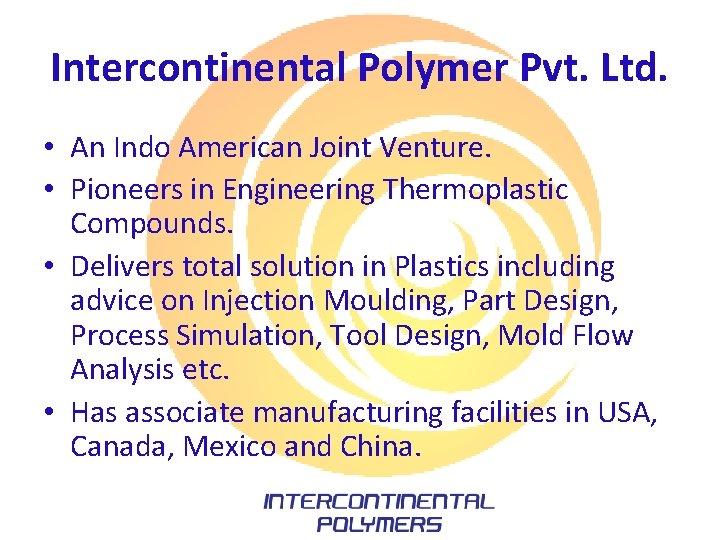 Intercontinental Polymer Pvt. Ltd. • An Indo American Joint Venture. • Pioneers in Engineering