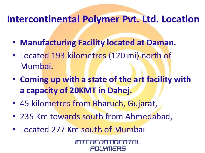 Intercontinental Polymer Pvt. Ltd. Location • Manufacturing Facility located at Daman. • Located 193 Intercontinental Polymer Pvt. Ltd. Location • Manufacturing Facility located at Daman. • Located 193