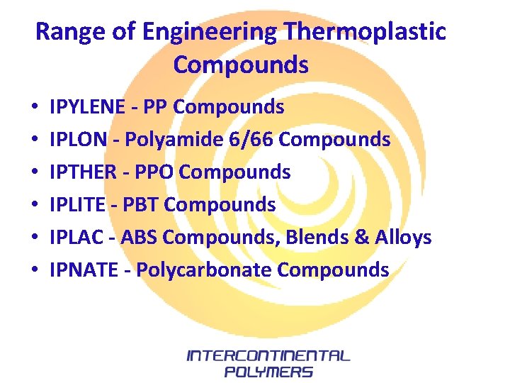 Range of Engineering Thermoplastic Compounds • • • IPYLENE - PP Compounds IPLON -