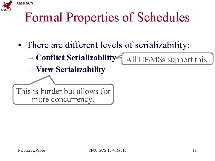 CMU SCS Formal Properties of Schedules • There are different levels of serializability: –