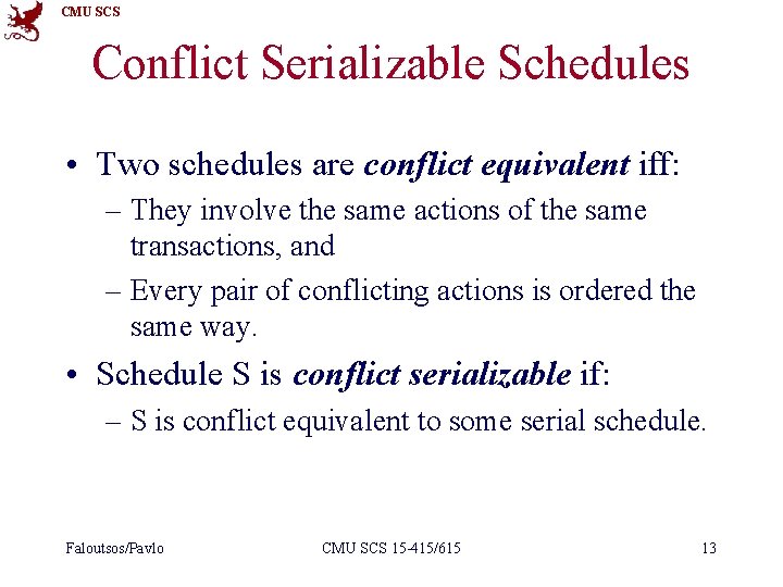 CMU SCS Conflict Serializable Schedules • Two schedules are conflict equivalent iff: – They