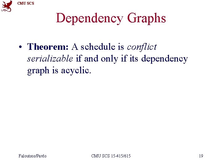 CMU SCS Dependency Graphs • Theorem: A schedule is conflict serializable if and only