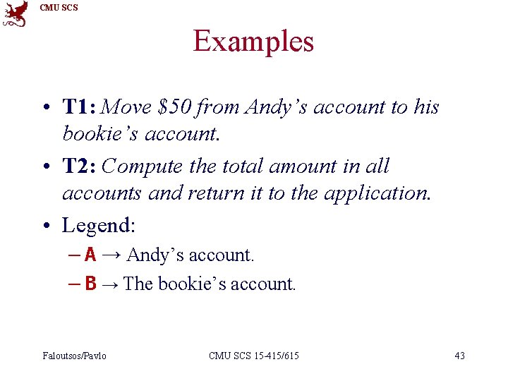 CMU SCS Examples • T 1: Move $50 from Andy’s account to his bookie’s