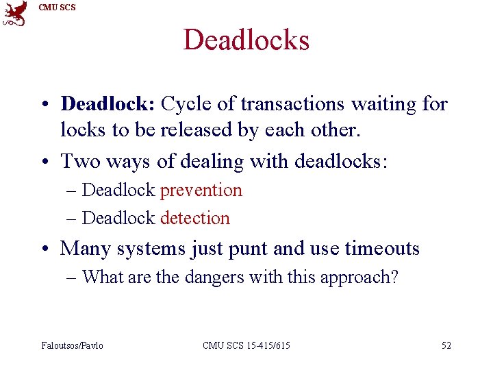 CMU SCS Deadlocks • Deadlock: Cycle of transactions waiting for locks to be released