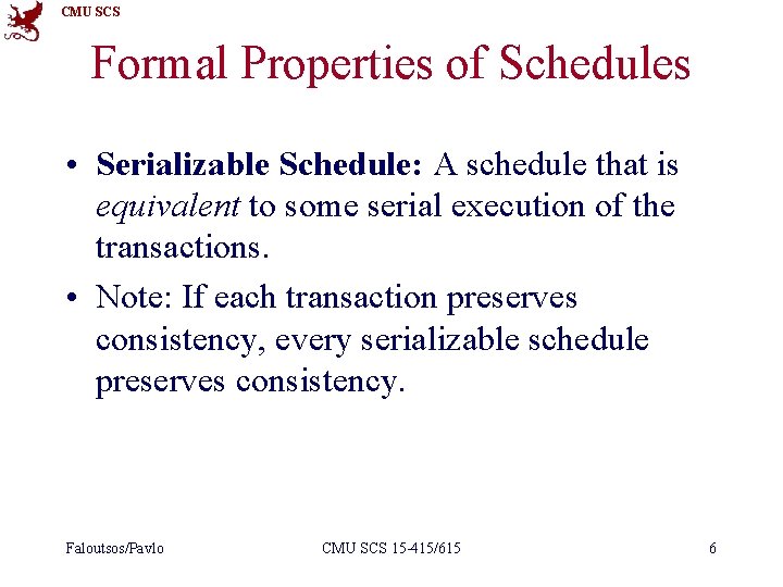 CMU SCS Formal Properties of Schedules • Serializable Schedule: A schedule that is equivalent