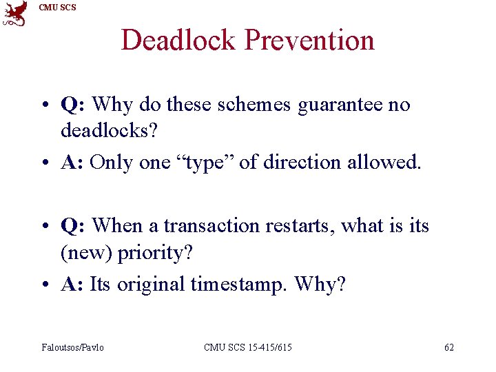 CMU SCS Deadlock Prevention • Q: Why do these schemes guarantee no deadlocks? •