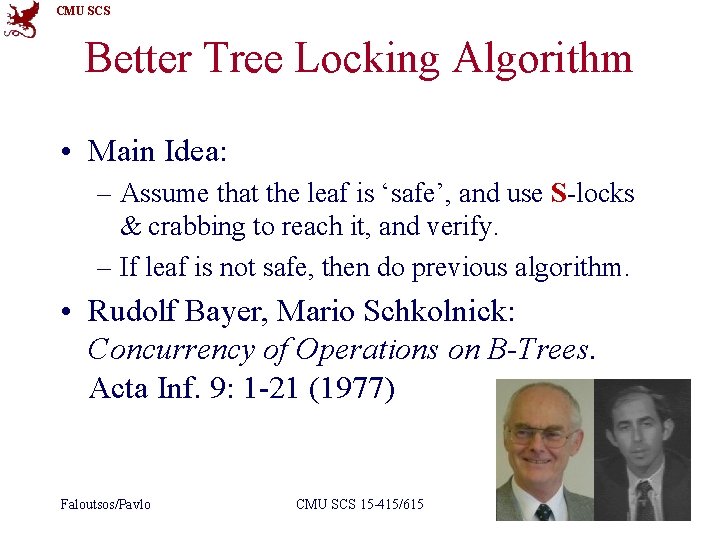 CMU SCS Better Tree Locking Algorithm • Main Idea: – Assume that the leaf
