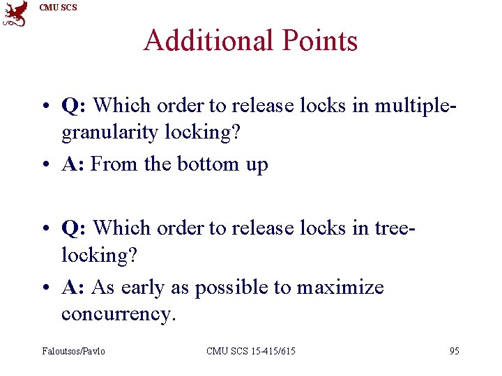 CMU SCS Additional Points • Q: Which order to release locks in multiplegranularity locking?