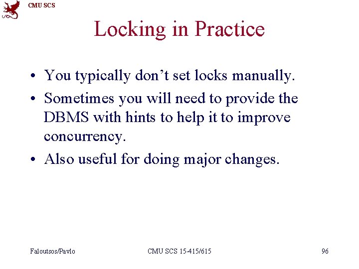 CMU SCS Locking in Practice • You typically don’t set locks manually. • Sometimes