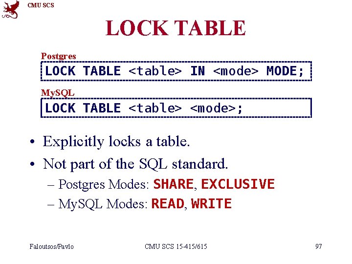 CMU SCS LOCK TABLE Postgres LOCK TABLE <table> IN <mode> MODE; My. SQL LOCK