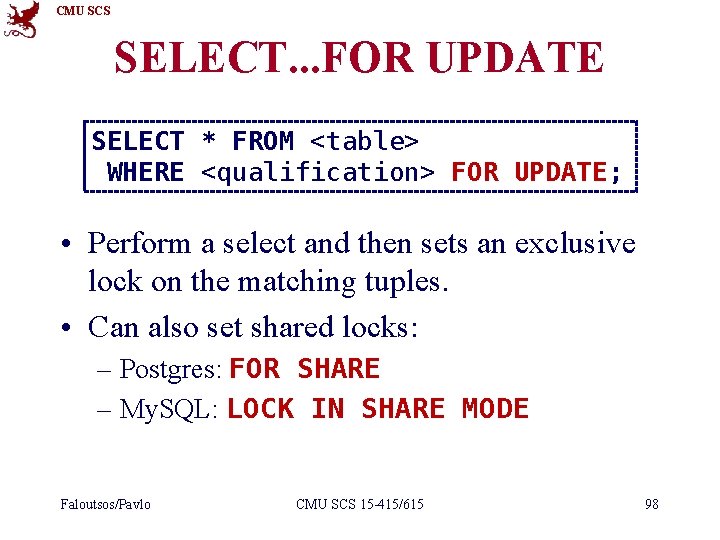 CMU SCS SELECT. . . FOR UPDATE SELECT * FROM <table> WHERE <qualification> FOR