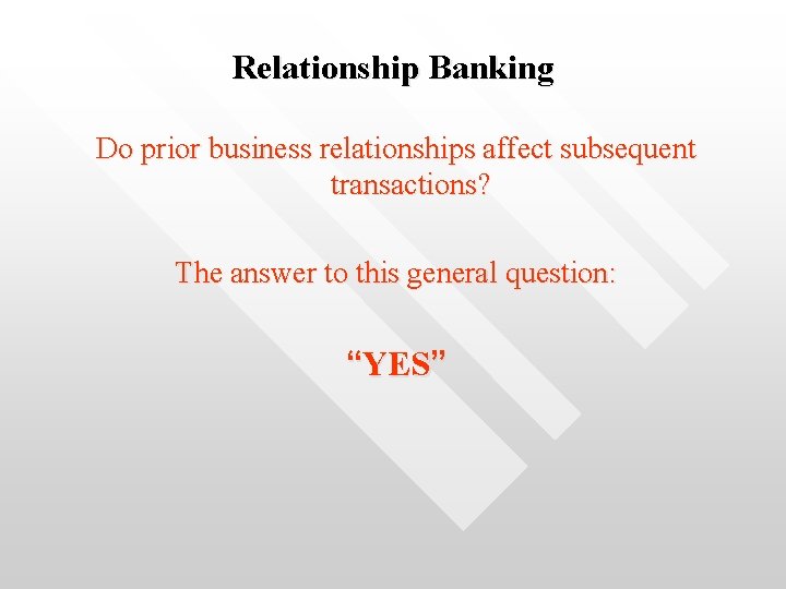 Relationship Banking Do prior business relationships affect subsequent transactions? The answer to this general