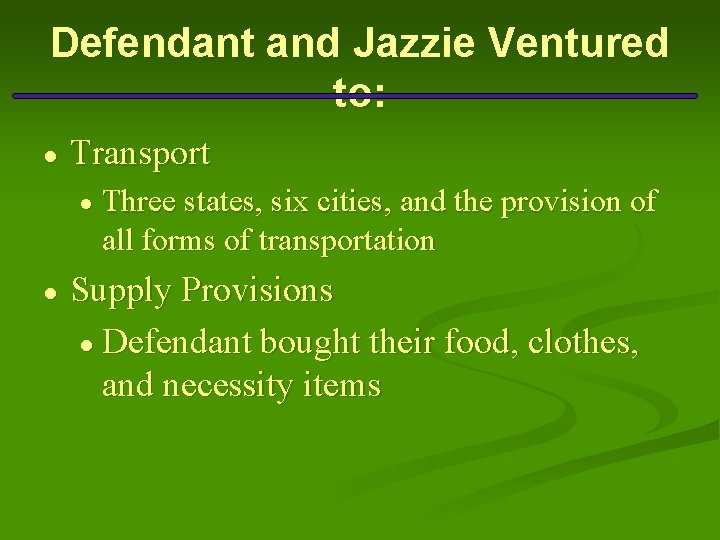 Defendant and Jazzie Ventured to: ● Transport ● ● Three states, six cities, and