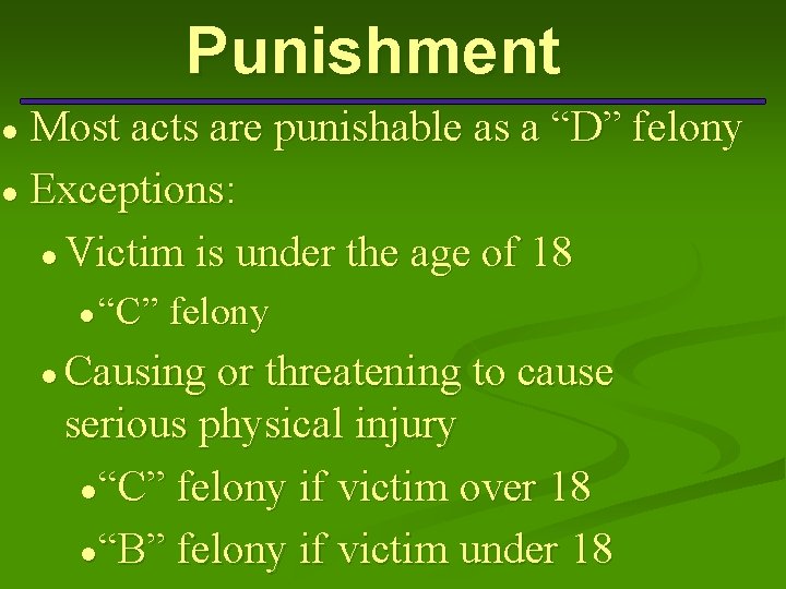 Punishment Most acts are punishable as a “D” felony ● Exceptions: ● Victim is