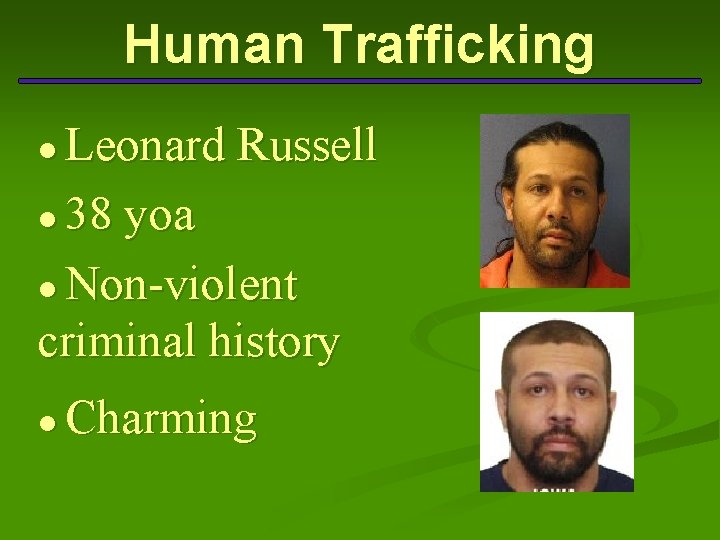 Human Trafficking ● Leonard Russell ● 38 yoa ● Non-violent criminal history ● Charming