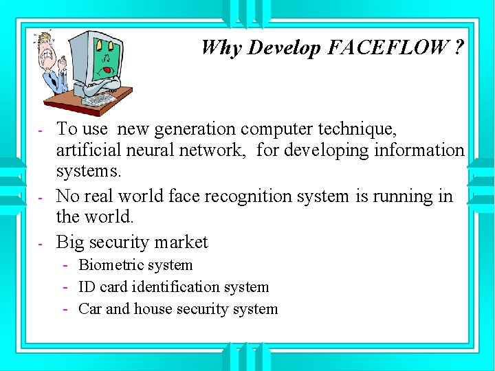 Why Develop FACEFLOW ? - - To use new generation computer technique, artificial neural