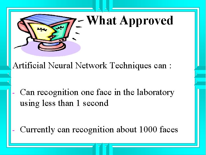 What Approved Artificial Neural Network Techniques can : - Can recognition one face in
