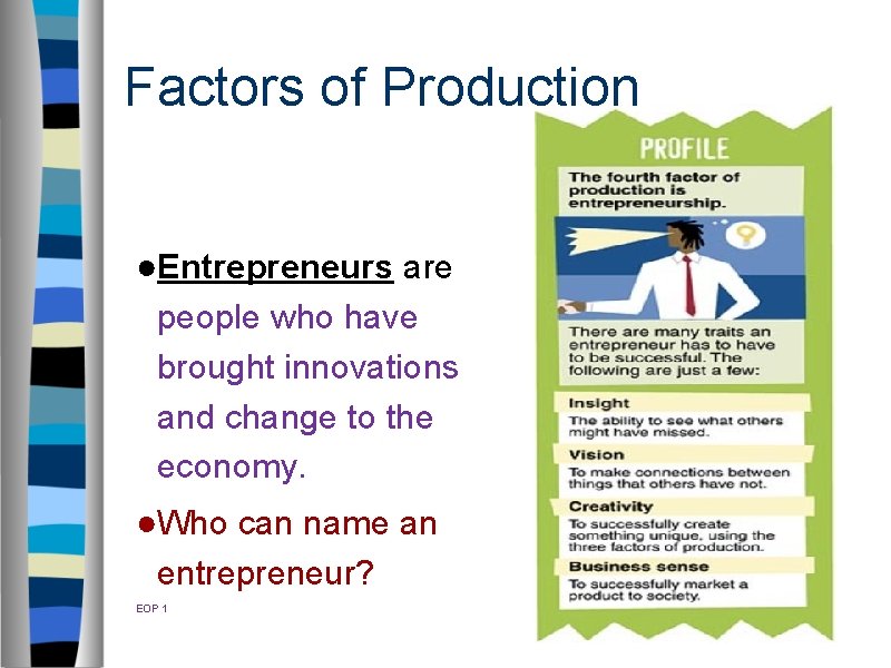 Factors of Production ●Entrepreneurs are people who have brought innovations and change to the