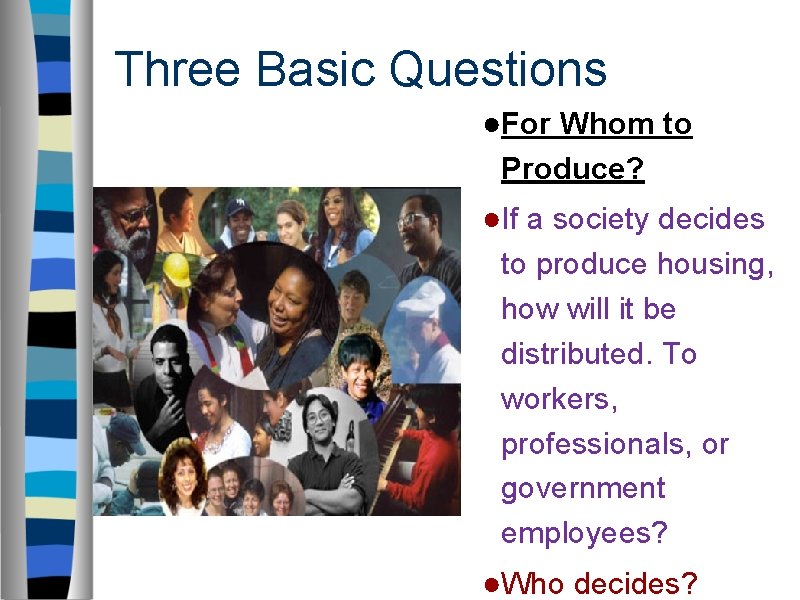 Three Basic Questions ●For Whom to Produce? ●If a society decides to produce housing,