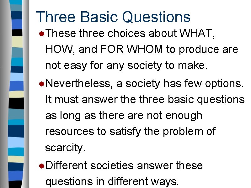 Three Basic Questions ●These three choices about WHAT, HOW, and FOR WHOM to produce