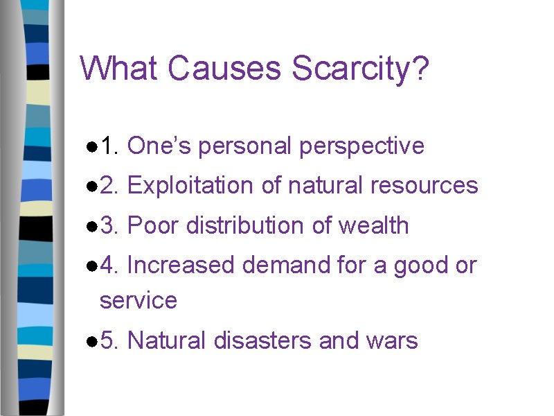 What Causes Scarcity? ● 1. One’s personal perspective ● 2. Exploitation of natural resources