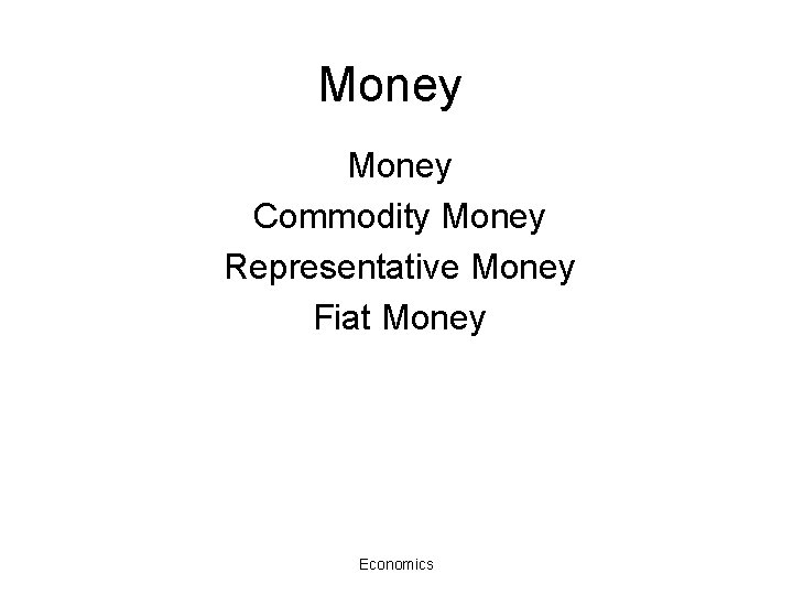 Money Commodity Money Representative Money Fiat Money Economics 